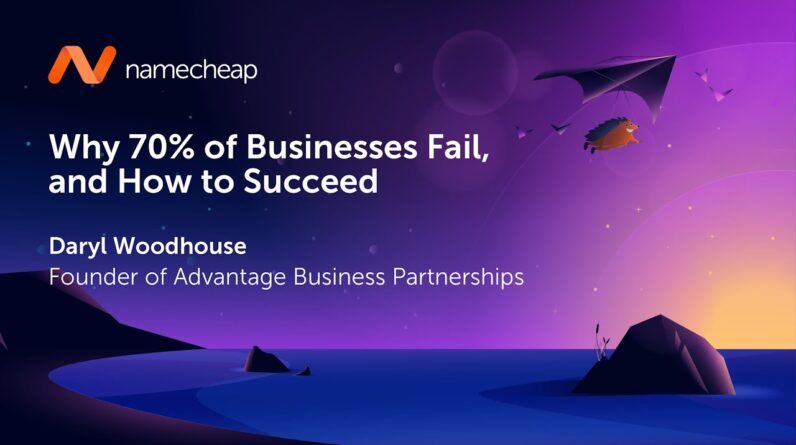 Why 70% of businesses fail, and how to succeed