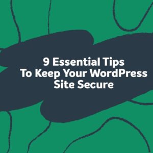 WordPress Security Guide: 9 crucial tips to keep your site safe!